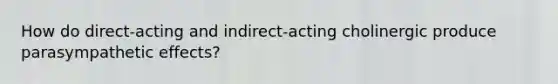 How do direct-acting and indirect-acting cholinergic produce parasympathetic effects?