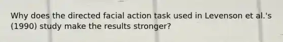 Why does the directed facial action task used in Levenson et al.'s (1990) study make the results stronger?