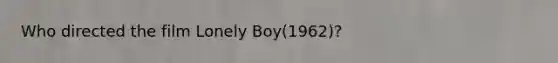 Who directed the film Lonely Boy(1962)?