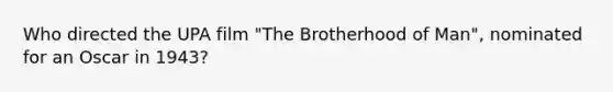 Who directed the UPA film "The Brotherhood of Man", nominated for an Oscar in 1943?