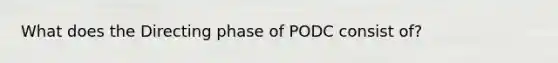 What does the Directing phase of PODC consist of?