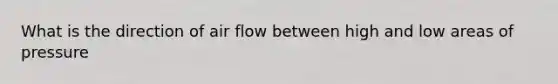 What is the direction of air flow between high and low areas of pressure