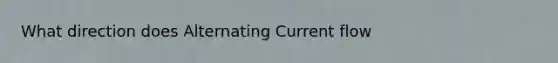 What direction does Alternating Current flow