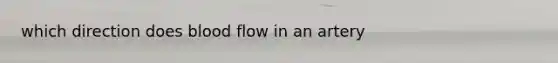 which direction does blood flow in an artery