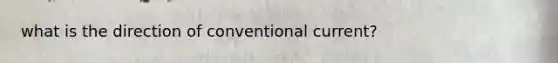 what is the direction of conventional current?