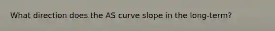 What direction does the AS curve slope in the long-term?