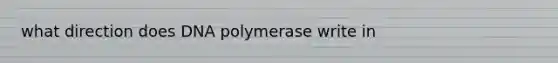 what direction does DNA polymerase write in