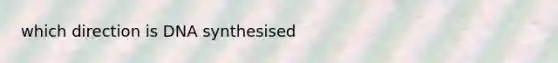 which direction is DNA synthesised