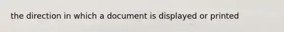 the direction in which a document is displayed or printed