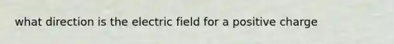 what direction is the electric field for a positive charge