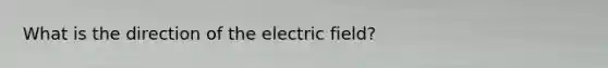 What is the direction of the electric field?