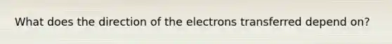 What does the direction of the electrons transferred depend on?