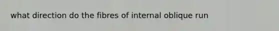 what direction do the fibres of internal oblique run