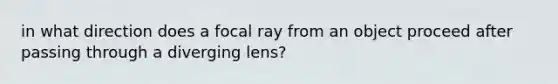 in what direction does a focal ray from an object proceed after passing through a diverging lens?