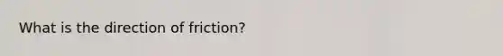 What is the direction of friction?