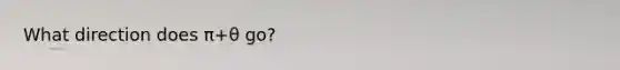 What direction does π+θ go?