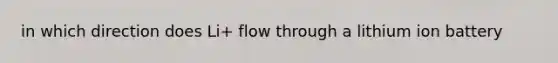 in which direction does Li+ flow through a lithium ion battery