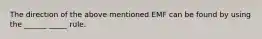 The direction of the above mentioned EMF can be found by using the ______ _____ rule.