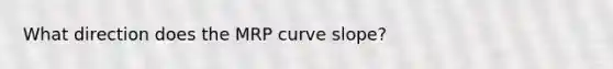 What direction does the MRP curve slope?