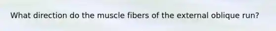 What direction do the muscle fibers of the external oblique run?