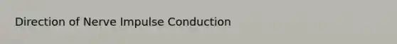 Direction of Nerve Impulse Conduction