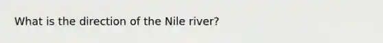 What is the direction of the Nile river?