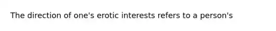 The direction of one's erotic interests refers to a person's