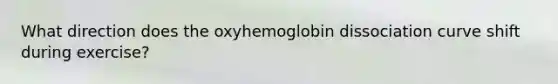 What direction does the oxyhemoglobin dissociation curve shift during exercise?