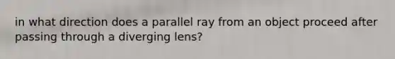 in what direction does a parallel ray from an object proceed after passing through a diverging lens?