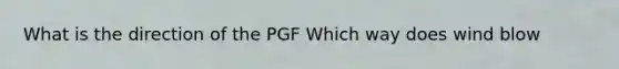 What is the direction of the PGF Which way does wind blow