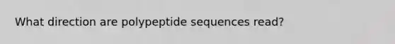 What direction are polypeptide sequences read?