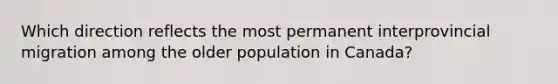 Which direction reflects the most permanent interprovincial migration among the older population in Canada?