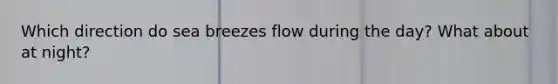 Which direction do sea breezes flow during the day? What about at night?