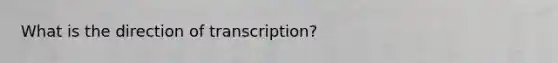 What is the direction of transcription?