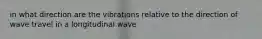 in what direction are the vibrations relative to the direction of wave travel in a longitudinal wave