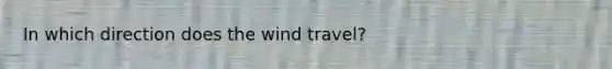 In which direction does the wind travel?