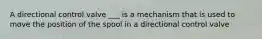A directional control valve ___ is a mechanism that is used to move the position of the spool in a directional control valve