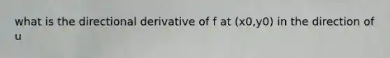 what is the directional derivative of f at (x0,y0) in the direction of u