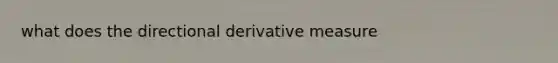 what does the directional derivative measure