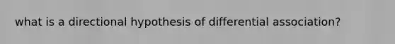 what is a directional hypothesis of differential association?