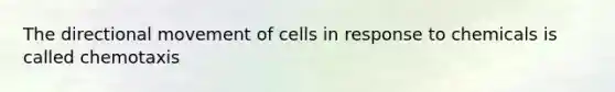 The directional movement of cells in response to chemicals is called chemotaxis