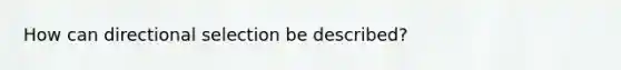How can directional selection be described?