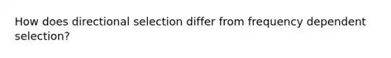 How does directional selection differ from frequency dependent selection?