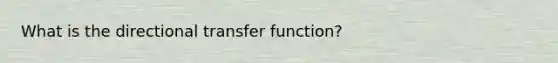 What is the directional transfer function?