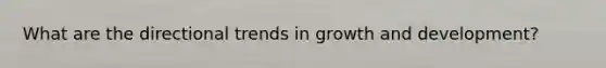 What are the directional trends in growth and development?
