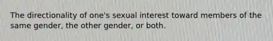 The directionality of one's sexual interest toward members of the same gender, the other gender, or both.