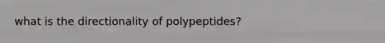 what is the directionality of polypeptides?