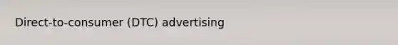 Direct-to-consumer (DTC) advertising