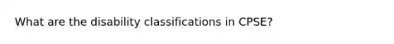 What are the disability classifications in CPSE?
