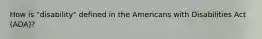 How is "disability" defined in the Americans with Disabilities Act (ADA)?